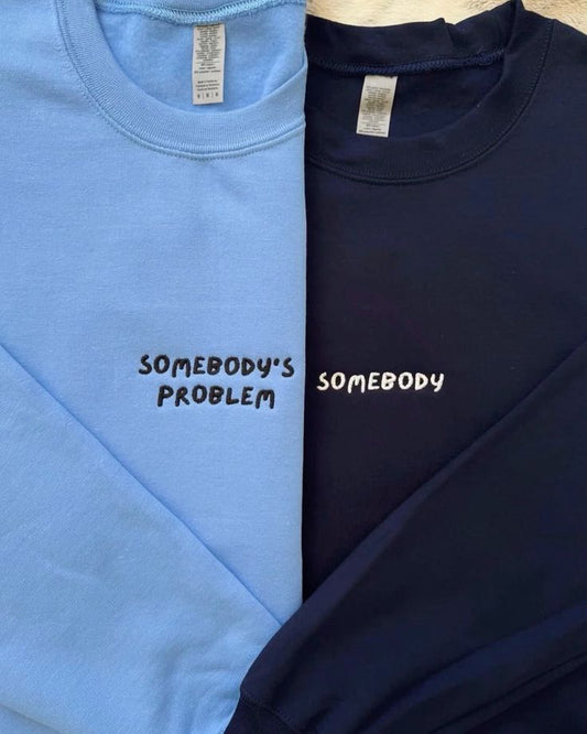Somebody's Problem Sweatshirts - Customize your Names